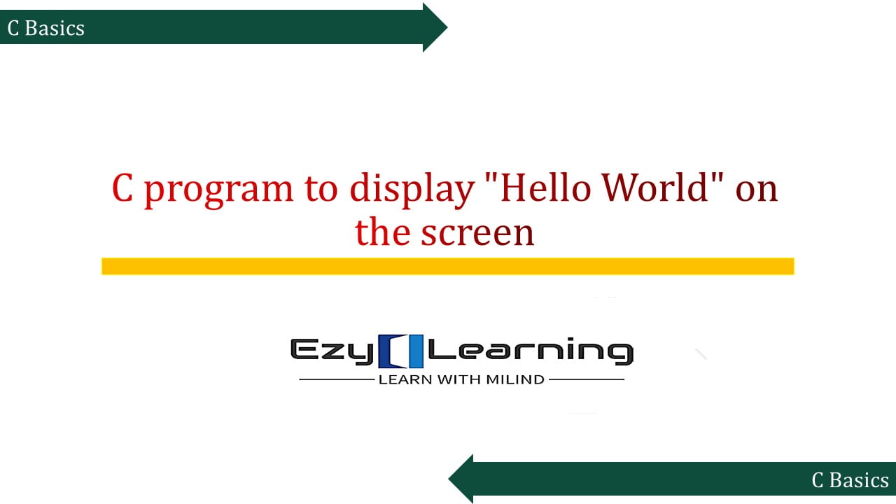 Good, Now write a C program to display “Hello World” on the screen.